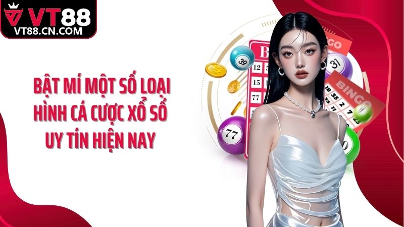 Bật mí một số loại hình cá cược xổ số uy tín hiện nay 