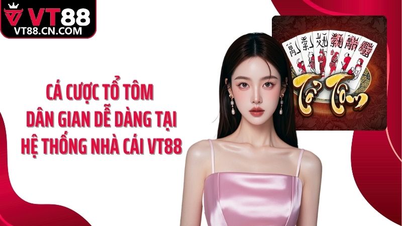 Cá cược tổ tôm dân gian dễ dàng tại hệ thống nhà cái VT88