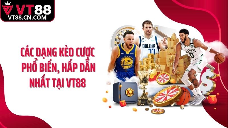 Các dạng kèo cược phổ biến, hấp dẫn nhất tại VT88