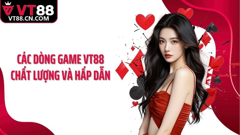 Các dòng game VT88 chất lượng và hấp dẫn