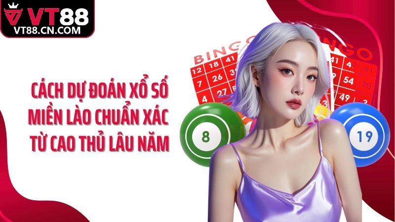 Cách dự đoán xổ số miền Lào chuẩn xác từ cao thủ lâu năm