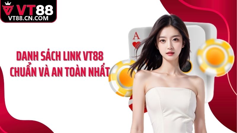Danh sách link VT88 chuẩn và an toàn nhất