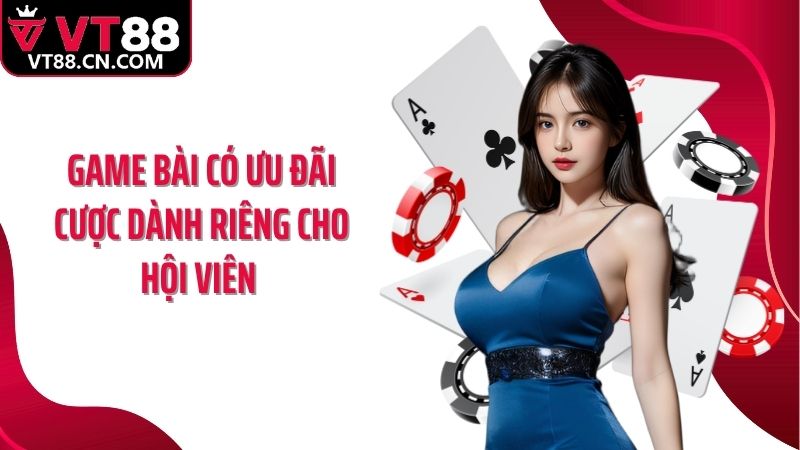 Game bài có ưu đãi cược dành riêng cho hội viên 