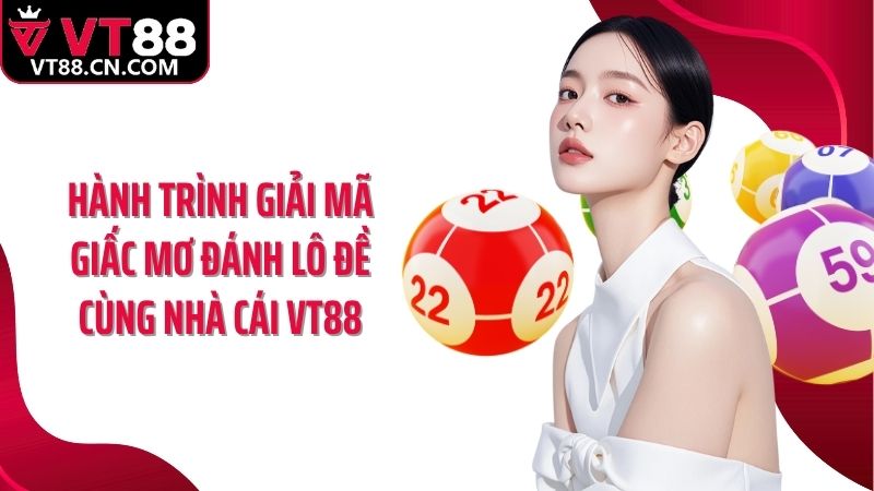 Hành trình giải mã giấc mơ đánh lô đề cùng nhà cái VT88