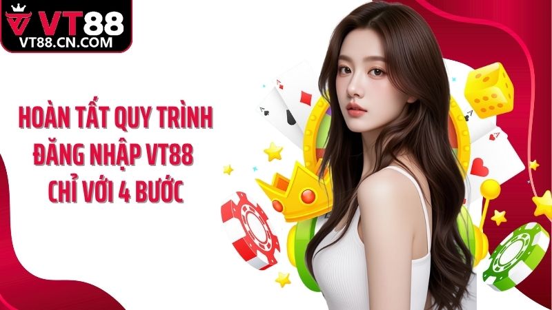 Hoàn tất quy trình đăng nhập VT88 chỉ với 4 bước