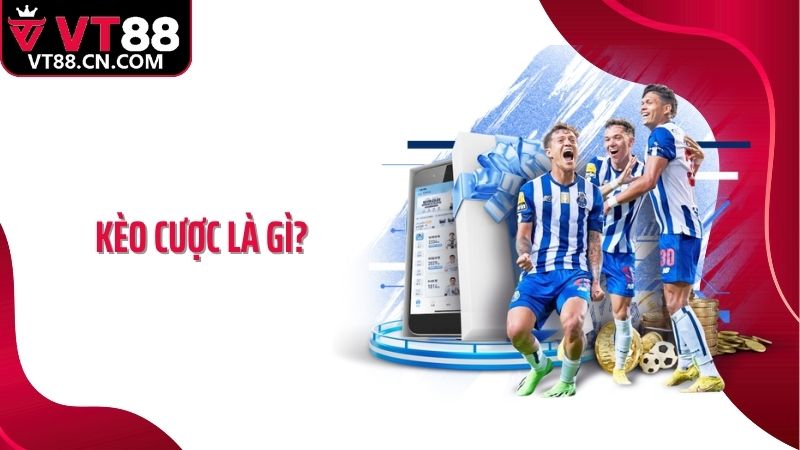 Kèo Cược Là Gì? Chơi Kèo Tại VT88 Làm Sao Để Thắng Lớn?