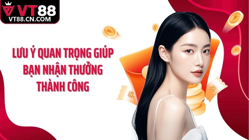 Lưu ý quan trọng giúp bạn nhận thưởng thành công
