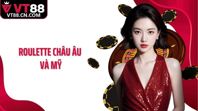 Roulette Châu Âu Và Mỹ: Điểm Khác Biệt Được VT88 Chỉ Rõ