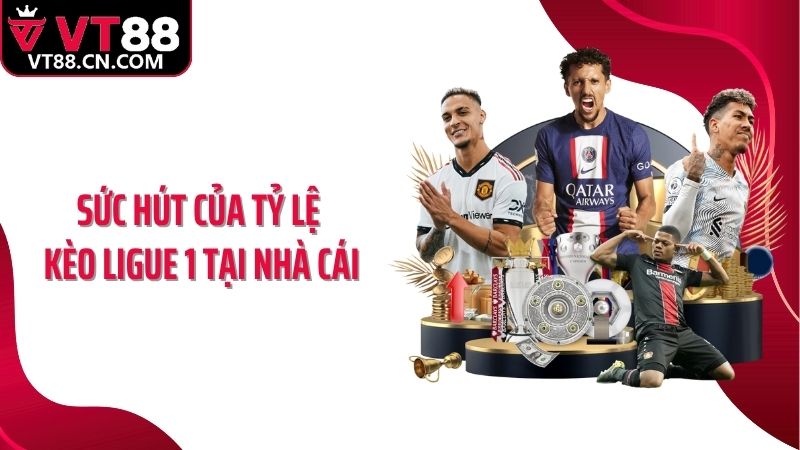 Sức hút của tỷ lệ kèo Ligue 1 tại nhà cái