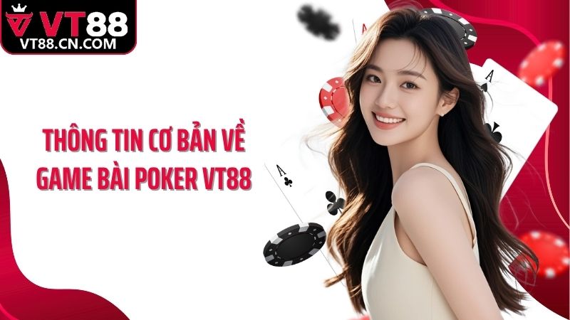 Thông tin cơ bản về game bài poker VT88