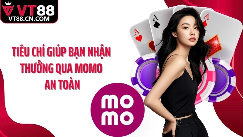 Tiêu chí giúp bạn nhận thưởng qua Momo an toàn