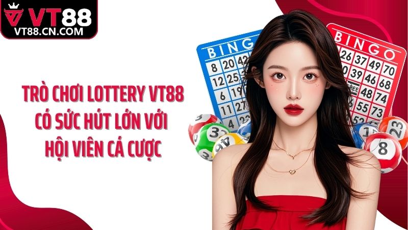 Trò chơi lottery VT88 có sức hút lớn với hội viên cá cược