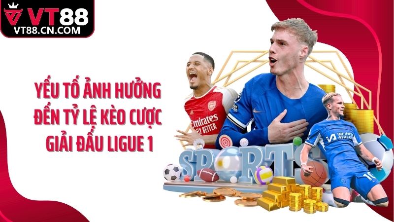Yếu tố ảnh hưởng đến tỷ lệ kèo cược giải đấu Ligue 1